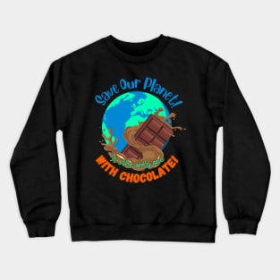 Save Our Planet, it’s the only one with Chocolate! Crewneck Sweatshirt